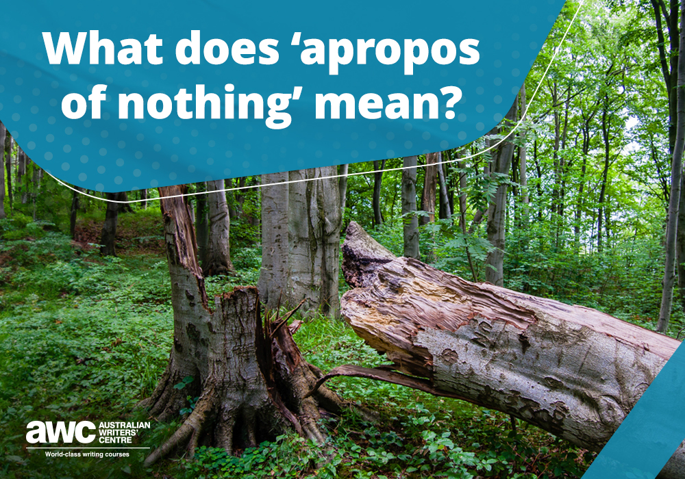 Q&A: What does “apropos of nothing” mean?